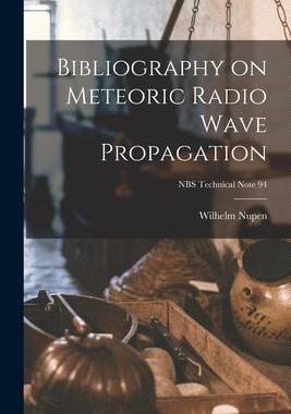 [预订]Bibliography on Meteoric Radio Wave Propagation; NBS Technical Note 94 9781014170415