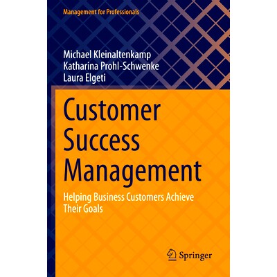 预订 Customer Success Management: Helping Business Customers Achieve Their Goals 客户成功管理：帮助商业客户实现目标: 978