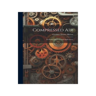 [预订]Compressed Air: Its Production, Uses and Applications 9781021756909