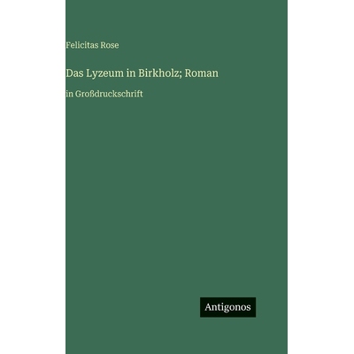 预订 Das Lyzeum in Birkholz; Roman: in Großdruckschrift: 9783563711125