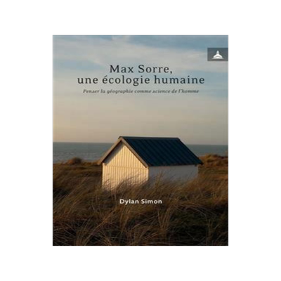 [预订]Max Sorre, une écologie humaine : penser la géographie comme science de l’homme 9791035106324