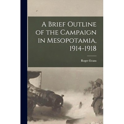 预订 A Brief Outline of the Campaign in Mesopotamia, 1914-1918: 9781014701718