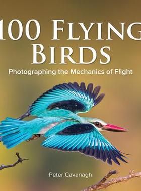 [预订]100 Flying Birds: Photographing the Mechanics of Flight 9780228103332