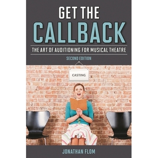 预订 Get the Callback: The Art of Auditioning for Musical Theatre, Second Edition 获取回电：为音乐剧院试镜的艺术 第2版（