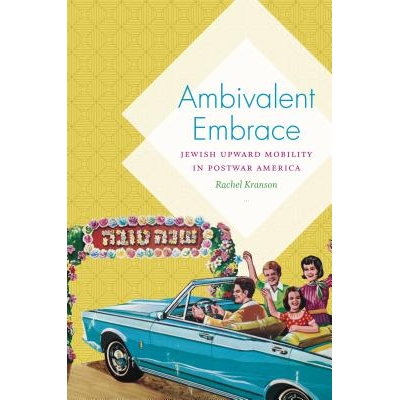 预订 Ambivalent Embrace: Jewish Upward Mobility in Postwar America 矛盾的拥抱：战后美国犹太人的向*动性（精装）: 97814696