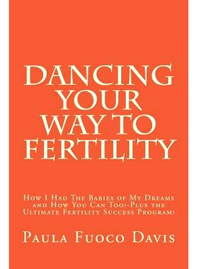 预订 Dancing Your Way to Fertility: How I Had The Babies of My Dreams and How You Can Too--Plus The Ultimate Fertility S