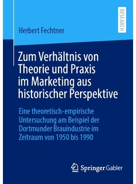 预订 Zum Verhältnis von Theorie und Praxis im Marketing aus historischer Perspektive: Eine theoretisch-empirische Unter