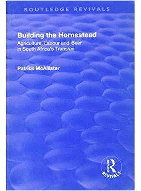 预订 Building the Homestead: Agriculture, Labour and Beer in South Africa’s Transkei: Agriculture, Labour and Beer in S