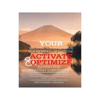 [预订]Your Microbiome (Bacteria) Is a Wonder of Nature: Activate & Optimize Eating for Healthy Longevity:  9781984593238