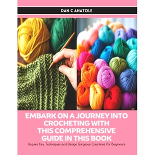 预订 Embark on a Journey into Crocheting with this Comprehensive Guide in this Book: Acquire Key Techniques and Design G