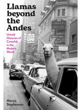 预订 Llamas beyond the Andes: Untold Histories of Camelids in the Modern World 安第斯山脉以外的骆驼：现代世界骆驼科动物