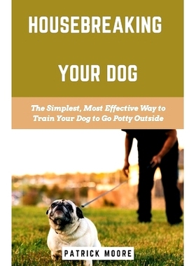 预订 Housebreaking Your Dog: The Simplest, Most Effective Way to Train Your Dog to Go Potty Outside: 9798851159145