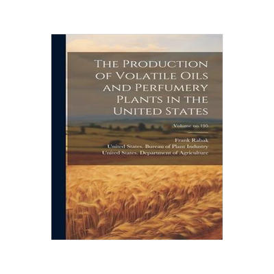 [预订]The Production of Volatile Oils and Perfumery Plants in the United States; Volume * 9781020496509
