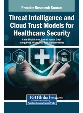 预订 Threat Intelligence and Cloud Trust Models for Healthcare Security: 9798337349183