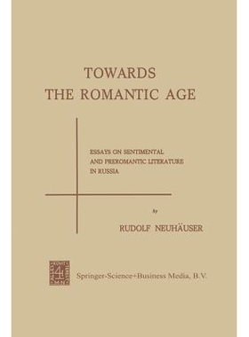 预订 Towards the Romantic Age: Essays on Sentimental and Preromantic Literature in Russia: 9789401745512