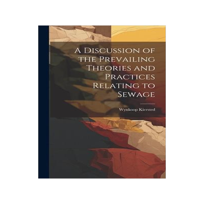 [预订]A Discussion of the Prevailing Theories and Practices Relating to Sewage 9781020820267