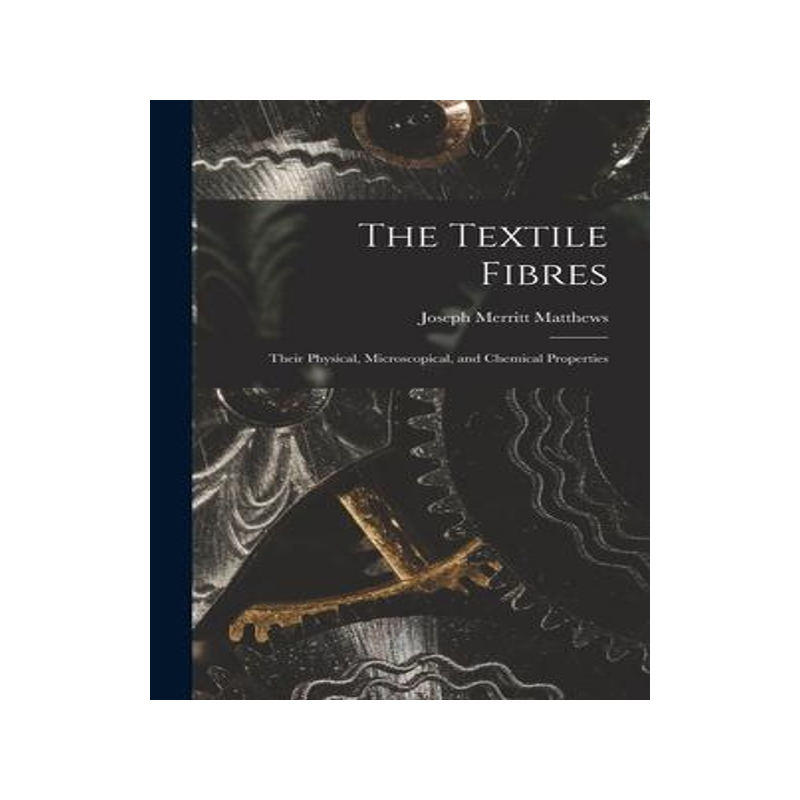 [预订]The Textile Fibres: Their Physical, Microscopical, and Chemical Properties 9781015801936