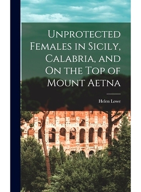 预订 Unprotected Females in Sicily, Calabria, and On the Top of Mount Aetna: 9781016682008