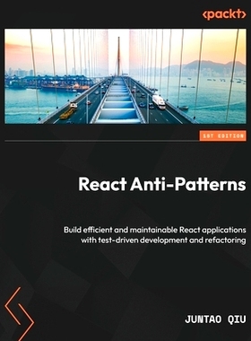 预订 React Anti-Patterns: Build efficient and maintainable React applications with test-driven development and refactori