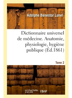 预订 Dictionnaire universel de médecine comprenant l’anatomie, la physiologie, l’hygiène publique 通用医学词典，包括
