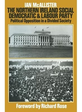 预订 The Northern Ireland Social Democratic and Labour Party: Political Opposition in a Divided Society: 9781349034727