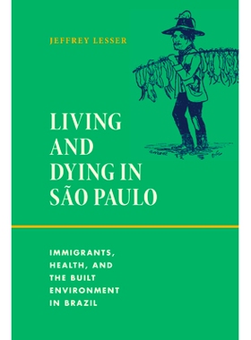 预订 Living and Dying in São Paulo: Immigrants, Health, and the Built Environment in Brazil: 9781478030980