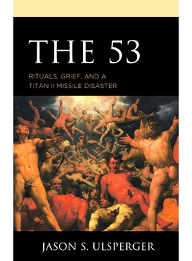 预订 The 53: Rituals, Grief, and a Titan II Missile Disaster 53:仪式、悲伤和泰坦2号导弹灾难: 9781793609762