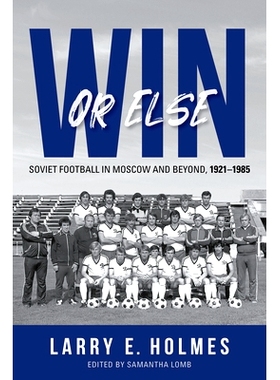 预订 Win or Else: Soviet Football in Moscow and Beyond, 1921–1985 要么赢，要么其他: 9780253069627