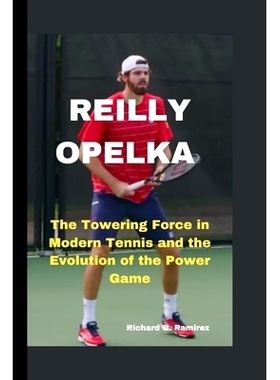 预订 Reilly Opelka: The Towering Force in Modern Tennis and the Evolution of the Power Game: 9798333470966