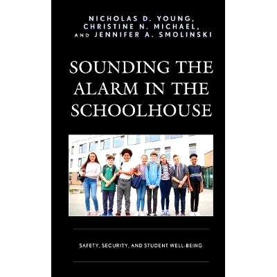 预订 Sounding the Alarm in the Schoolhouse: Safety, Security, and Student Well-Being 在校舍里敲响警钟：安全，保障和学生