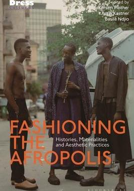 [预订]Fashioning the Afropolis: Histories, Materialities and Aesthetic Practices 9781350327849
