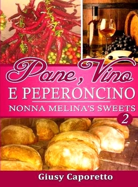 预订 Pane, Vino E PEPERONCI* Nonna Melina’s Sweets: Nonna Melina’s Sweets: 9780994516022