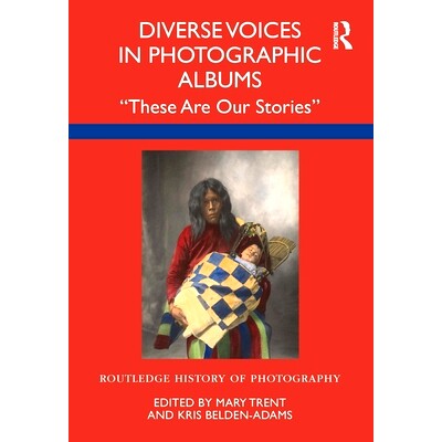 预订 Diverse Voices in Photographic Albums: “These Are Our Stories” 相册中的多元声音：“这些是我们的故事”: 9780367743