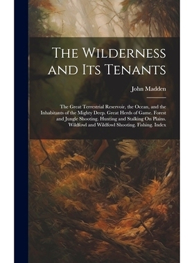 预订 The Wilderness and Its Tenants: The Great Terrestrial Reservoir, the Ocean, and the Inhabitants of the Mighty Deep.