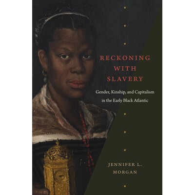预订 Reckoning with Slavery: Gender, Kinship, and Capitalism in the Early Black Atlantic: 9781478013235