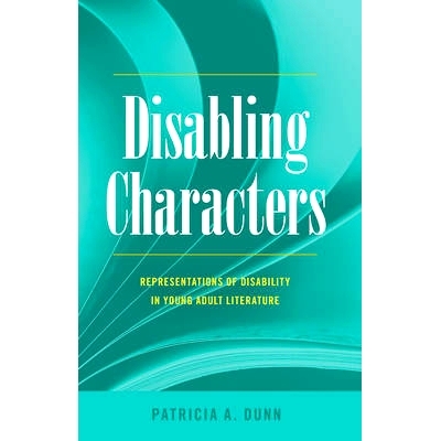 预订 Disabling Characters: Representations of Disability in Young Adult Literature 禁用字符：青年文学中的残疾人表现: 978