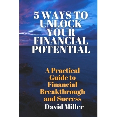 预订 5 Ways to Unlock Your Financial Potential: A Practical Guide to Financial Breakthrough and Success: 9798327685925