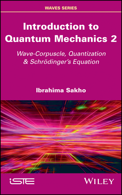 【预订】Introduction To Quantum Mechanics 2 - Wave-Corpuscle, Quantization & Schrödinger’S Equation