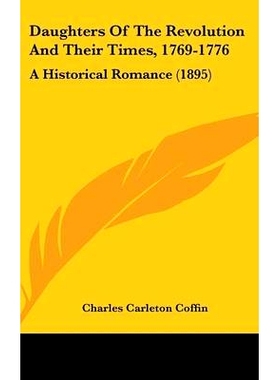 预订 Daughters Of The Revolution And Their Times, 1769-1776: A Historical Romance (1895): 9780548994399