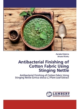 预订 Antibacterial Finishing of Cotton Fabric Using Stinging Nettle: Antibacterial Finishing of Cotton Fabric Using Stin
