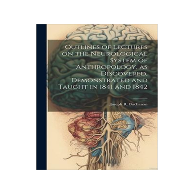 [预订]Outlines of Lectures on the Neurological System of Anthropology, as Discovered, Demonstrated and Tau 9781020506697