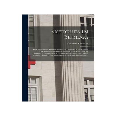[预订]Sketches in Bedlam; or Characteristic Traits of Insanity, as Displayed in the Cases of One Hundred a 9781013581519