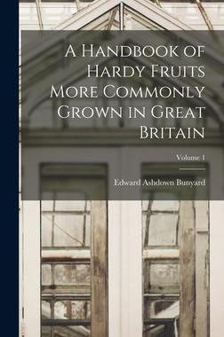 [预订]A Handbook of Hardy Fruits More Commonly Grown in Great Britain; Volume 1 9781015883864