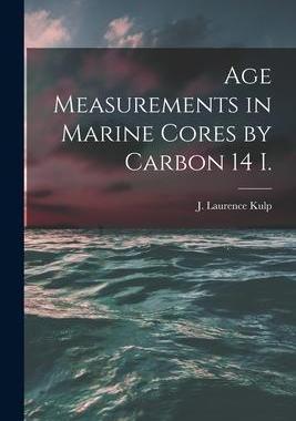 [预订]Age Measurements in Marine Cores by Carbon 14 I. 9781014667793