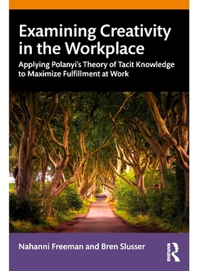 预订 Examining Creativity in the Workplace: Applying Polanyi’s Theory of Tacit Knowledge to Maximize Fulfillment at Wor