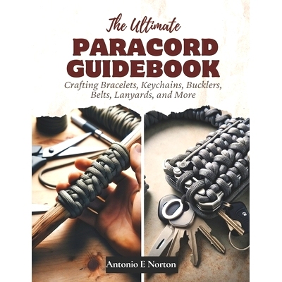 预订 The Ultimate Paracord Guidebook: Crafting Bracelets, Keychains, Bucklers, Belts, Lanyards, and More: 9798866972722