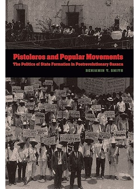 预订 Pistoleros and Popular Movements: The Politics of State Formation in Postrevolutionary Oaxaca: 9780803222809