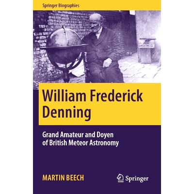 预订 William Frederick Denning: Grand Amateur and Doyen of British Meteor Astronomy 威廉·弗雷德里克·丹宁：英国流星天文