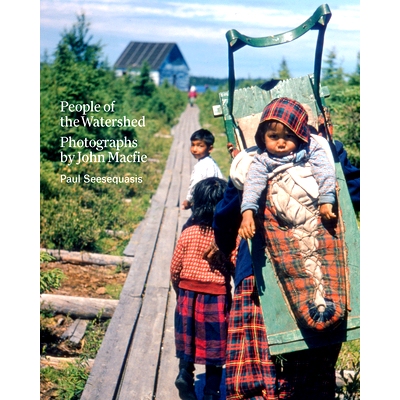 预订 People of the Watershed: Photographs by John Macfie 流域人物：约翰·麦克菲的摄影作品: 9781773272603