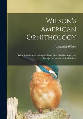 [预订]Wilson’s American Ornithology [microform]: With Additions Including the Birds Described by Audubon 9781014594778